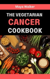 THE VEGETARIAN CANCER COOKBOOK
