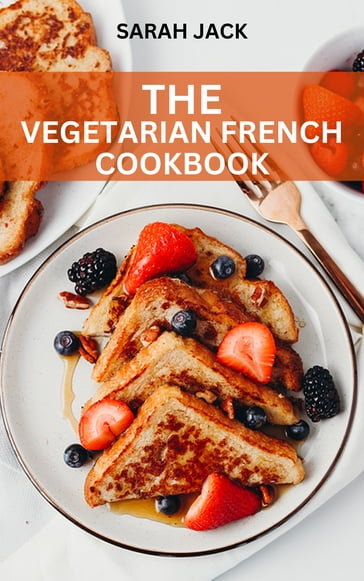 THE VEGETARIAN FRENCH COOKBOOK - Sarah Jack