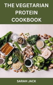 THE VEGETARIAN PROTEIN COOKBOOK