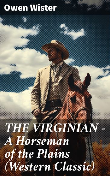 THE VIRGINIAN - A Horseman of the Plains (Western Classic) - Owen Wister