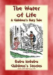 THE WATER OF LIFE - A Children s Story with a Moral