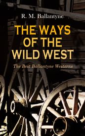 THE WAYS OF THE WILD WEST  The Best Ballantyne Westerns