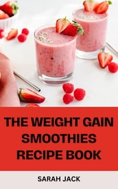 THE WEIGHT GAIN SMOOTHIES RECIPE BOOK