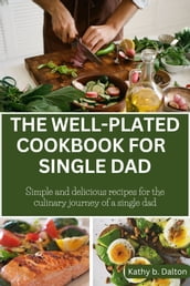 THE WELL-PLATED COOKBOOK FOR SINGLE DAD