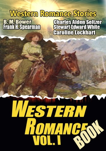 THE WESTERN ROMANCE BOOK VOL. I - B.M. Bower - Charles Alden Seltzer - Stewart Edward White