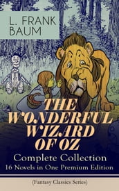 THE WONDERFUL WIZARD OF OZ Complete Collection: 16 Novels in One Premium Edition (Fantasy Classics Series)