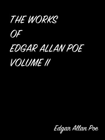 THE WORKS OF EDGAR ALLAN POE VOLUME II - Edgar Allan Poe