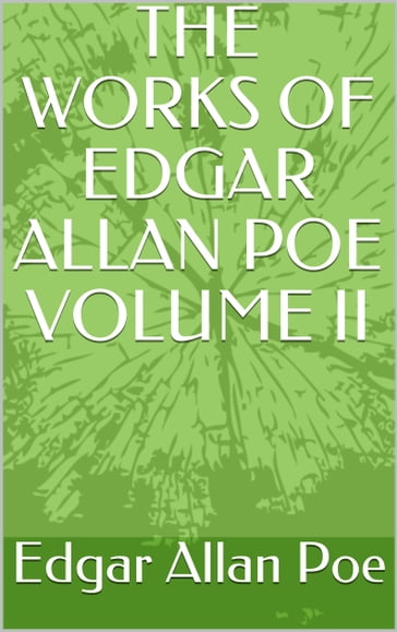 THE WORKS OF EDGAR ALLAN POE volume II - Edgar Allan Poe