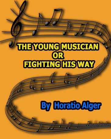 THE YOUNG MUSICIAN or FIGHTING HIS WAY - Horatio Alger
