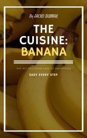 THE secret CUISINE BANANA - 545 RECIPES FROM CAKE TO SMOOTHIES for Beginners