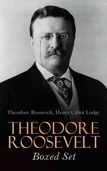 THEODORE ROOSEVELT Boxed Set - Henry Cabot Lodge - Theodore Roosevelt