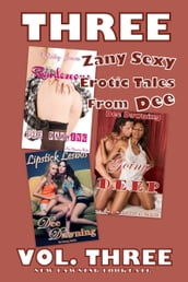 THREE Zany Sexy Erotic Tales From Dee: VOL THREE