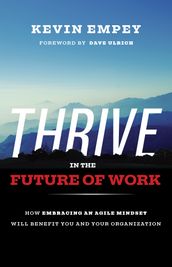 THRIVE in the Future of Work: How Embracing an Agile Mindset Will Benefit You and Your Organization