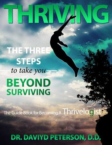 THRIVING The Three Steps To Take You Beyond Surviving - Dr. Daviyd Peterson
