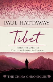 TIBET(book 4); Inside the Greatest Christian Revival in History
