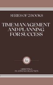 TIME MANAGEMENT AND PLANNING FOR SUCCESS