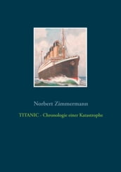 TITANIC - Chronologie einer Katastrophe