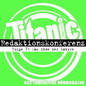 TITANIC - Das endgültige Hörmagazin, Staffel 2, Folge 7: Das Ende der Satire