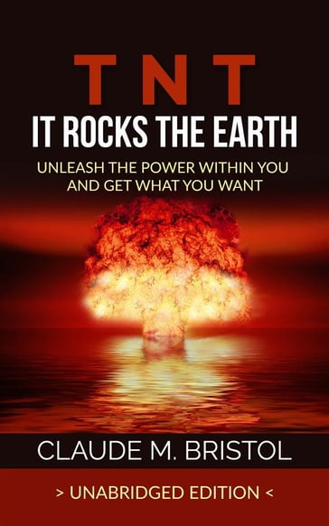 T.N.T. It Rocks The Earth (Unabridged Edition) - Claude M. Bristol