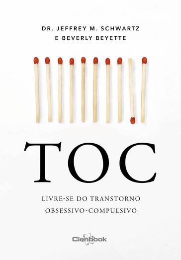 TOC - Livre-se do transtorno obsessivo-compulsivo - Jeffrey M. Schwartz - Beverly Beyette