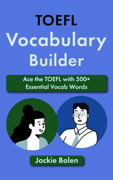 TOEFL Vocabulary Builder: Ace the TOEFL with 500+ Essential Vocab Words - Jackie Bolen