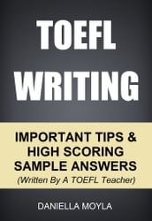TOEFL Writing: Important Tips & High Scoring Sample Answers! (Written By A TOEFL Teacher)