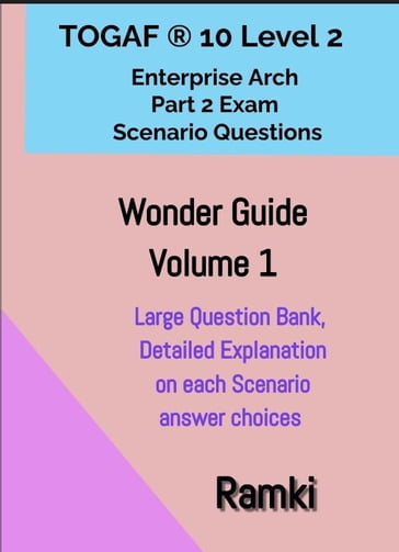 TOGAF® 10 Level 2 Enterprise Arch Part 2 Exam Wonder Guide Volume 1 - Ramki