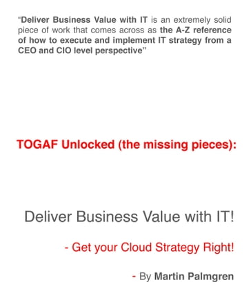 TOGAF Unlocked (The Missing Pieces): Deliver Business Value With IT! - Get Your Cloud Strategy Right! - Martin Palmgren