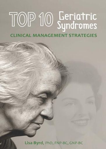 TOP 10 Geriatric Syndromes: Clinical Management Strategies - Lisa Byrd - Gerontologist - GNP-BC - FNP-BC - PhD