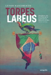TORPES LABÉUS: Diário da Pandemia Fascista Brasileira (2013 - 2023)