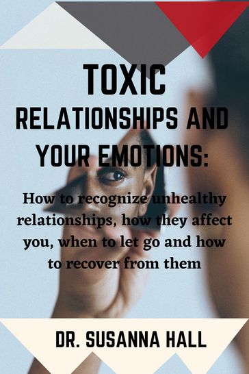 TOXIC RELATIONSHIPS AND YOUR EMOTIONS - Dr. Susanna Hall