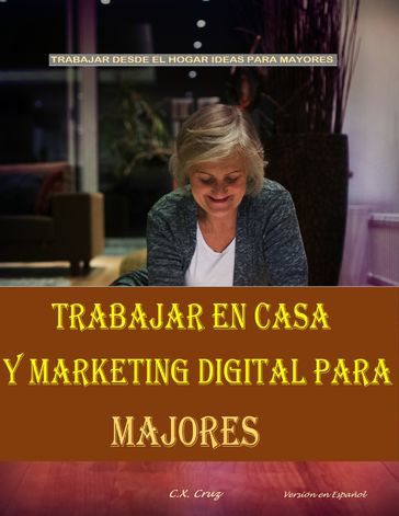 TRABAJAR EN CASA Y MARKETING DIGITAL PARA MAYORES - C.X. Cruz