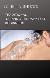 TRADITIONAL CUPPING THERAPY FOR BEGINNERS