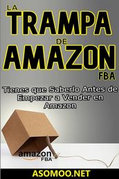 LA TRAMPA DE AMAZON FBA Tienes que Saberlo Antes de Empezar a Vender en Amazon