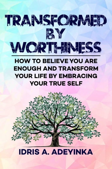 TRANSFORMED BY WORTHINESS - Idris A. Adeyinka