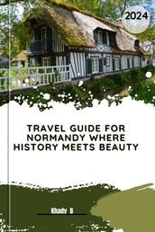 TRAVEL GUIDE FOR NORMANDY WHERE HISTORY MEETS BEAUTY