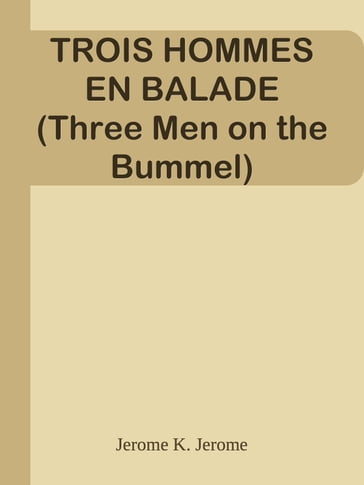 TROIS HOMMES EN BALADE (Three Men on the Bummel) - Jerome K. Jerome