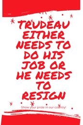 TRUDEAU EITHER NEEDS TO DO HIS JOB OR HE NEEDS TO RESIGN