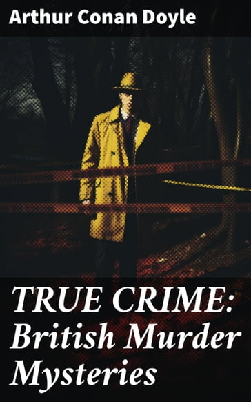 TRUE CRIME: British Murder Mysteries - Arthur Conan Doyle