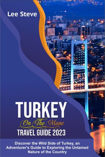 TURKEY ON THE MOVE TRAVEL GUIDE 2023 - Steve Lee