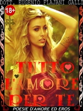 TUTTO L AMORE PER TE - le più Belle Poesie Illustrate d Amore ed Eros