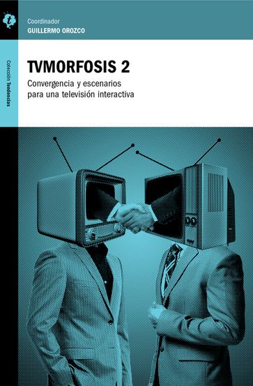 TVMorfosis 2 - Alfonso Gutiérrez Marín - Alfredo Sabbagh Fajardo - Carlos Scolari - Cecilia Vallina - Daniel Ríos - Diego Zavala Scherer - Fernando José García Moreira - Gabriela Gómez Rodríguez - Gonzalo Martínez Pous - Guillermo Orozco - Javier Redondo Rodelas - Jerónimo Repoll - José María Contreras Padilla - Juan Piñón - Magdalena Acosta Urquidi - Roberto Igarza - Rosalía Winocur - Salvador Leetoy