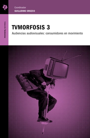 TVMorfosis 3 - Alejandro Verano - Armando Zacarías - Carlos Scolari - Dominique Wolton - Fernando José García Moreira - Gabriel Torres Espinoza - Germán Franco - Guillermo Orozco - Ignacio Ramonet - José CArlos Lozano