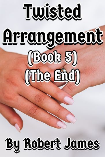 TWISTED ARRANGEMENT (BOOK 5) (THE END) - Robert James