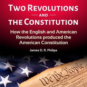 TWO REVOLUTIONS AND THE CONSTITUTION - James D. R. Philips