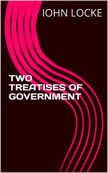 TWO TREATISES OF Government - IOHN LOCKE