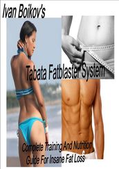 Tabata Fatblaster System: Complete Training and Nutrition Guide to Insane Fat Loss