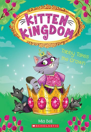 Tabby Takes the Crown (Kitten Kingdom #4) - Mia Bell