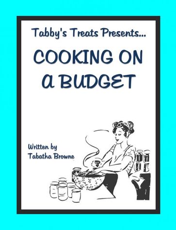 Tabby's Treats presents: Cooking on a budget - Tabatha Browne
