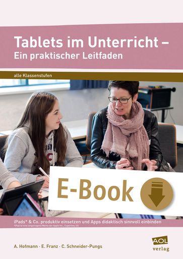 Tablets im Unterricht - Ein praktischer Leitfaden - A. Hofmann - C. Schneider-Pungs - E. Franz